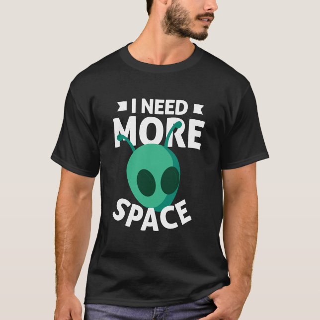 T-shirt J'Ai Besoin De Plus D'Alien Spatial Scifi (Devant)