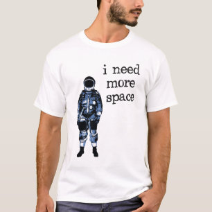 T-shirt J'ai besoin de plus d'astronaute de l'espace
