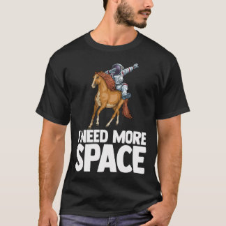 T-shirt J'Ai Besoin De Plus D'Astronaute Spatial Cheval Ou