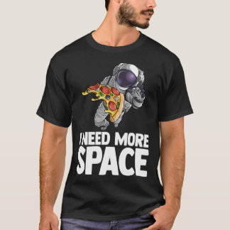 T-shirt J'Ai Besoin De Plus D'Astronaute Spatial Pizza Out