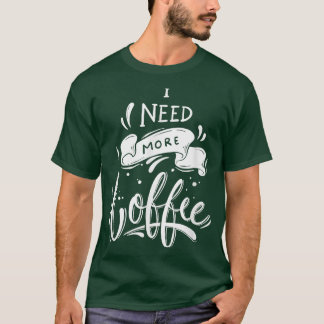 T-shirt J'Ai Besoin De Plus De Café