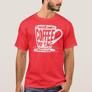 T-shirt J'ai besoin de plus de café pour ça