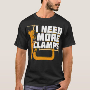 T-shirt J'Ai Besoin De Plus De Clamps Bois Woodworker Bir 