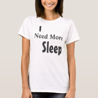 T-shirt "J'ai besoin de plus de sommeil"