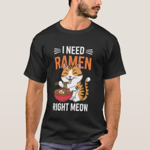 T-shirt J'ai besoin de Ramen tout de suite Mignon chat drô
