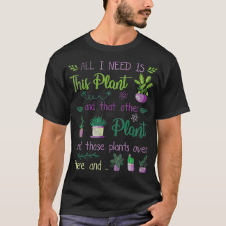 T-shirt J'ai besoin de tout ce jardinage Plante planter Ho