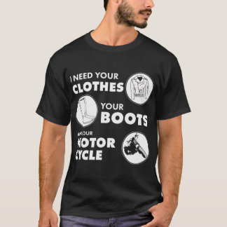 T-shirt J'ai besoin de vos vêtements, de vos bottes et de 