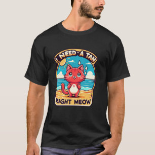 T-shirt J'ai besoin d'un bronzage tout de suite - Chaton r