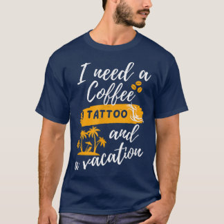T-shirt J'ai besoin d'un café, d'un tatouage et d'un voyag