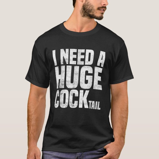 T-shirt J'ai besoin d'un énorme COCKtailAmusant humour adu (Devant)
