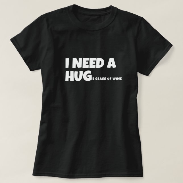 T-shirt J'ai besoin d'un énorme verre de vin (Design devant)