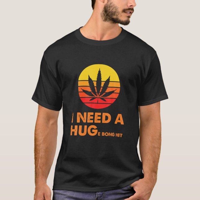 T-shirt J'Ai Besoin D'Un Gros Gros Bong Hit Weed Cannibis  (Devant)