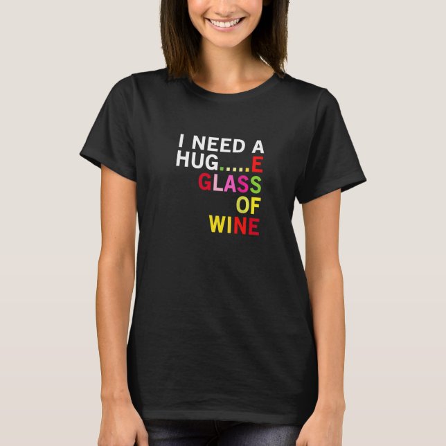 T-shirt J'Ai Besoin D'Un Hug E Glas De Vin Drôle Pas De St (Devant)