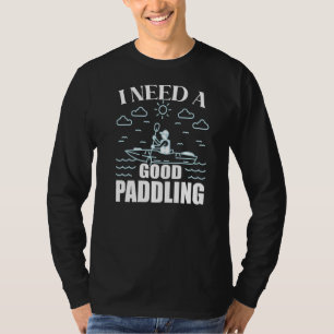 T-shirt J'Ai Besoin D'Une Bonne Paddle Kayaker Kayaking Ka