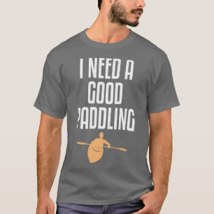 T-shirt J'Ai Besoin D'Une Bonne Pagaie Drôle Kayaking Love