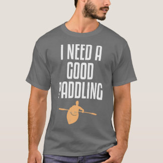 T-shirt J'Ai Besoin D'Une Bonne Pagaie Drôle Kayaking Love