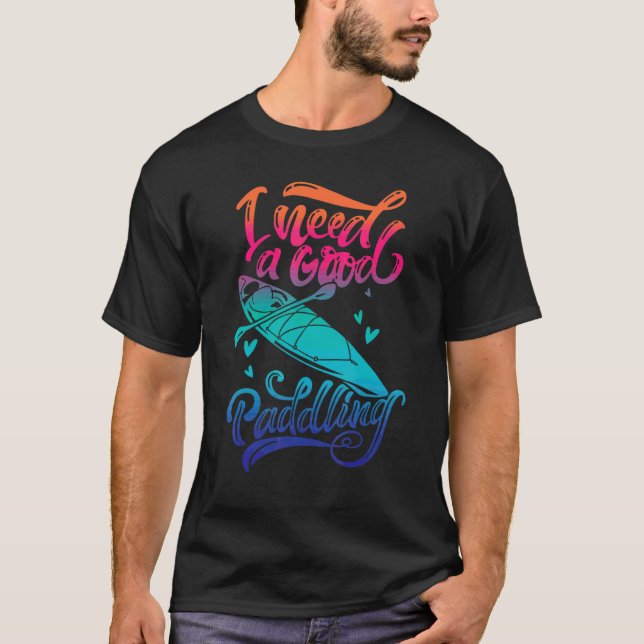 T-shirt J'Ai Besoin D'Une Bonne Vie De Kayak Lake (Devant)