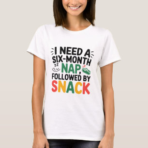 T-shirt J'ai besoin d'une sieste de six mois drôle et sarc