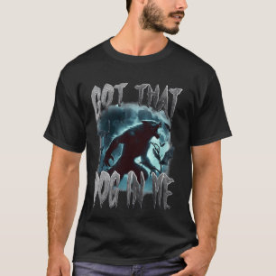 T-shirt J'Ai Ce Chien En Moi Drôle Mème Werewolf Viral Quo