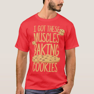 T-shirt J'Ai Ces Muscles Qui Cuisinent Des Cookies, Dit Ba