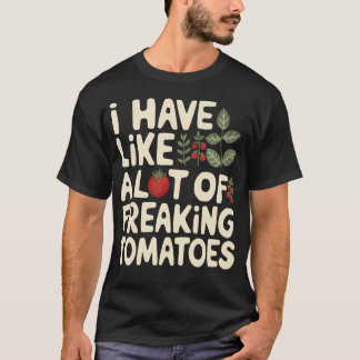 T-shirt J'ai Comme Beaucoup De Tomates Géniales De Jardina