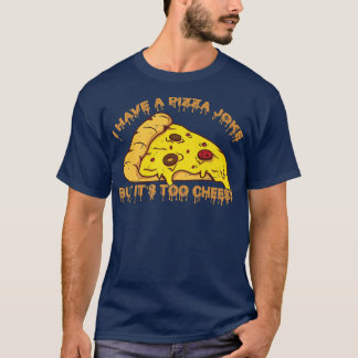 T-shirt J'Ai De La Plaisanterie À La Pizza, Mais C'Est Tro