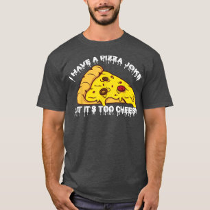 T-shirt J'Ai De La Plaisanterie De Pizza, Mais C'Est Trop