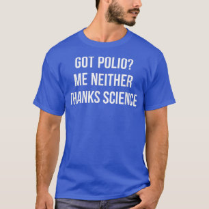 T-shirt J'Ai De La Polio - Moi Non Plus - Merci Science -