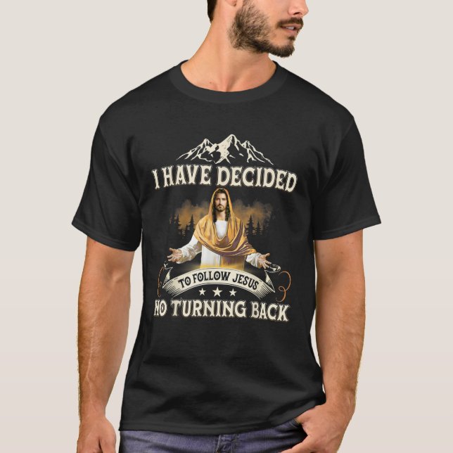 T-shirt J'Ai Décidé De Suivre Jésus Sans Retourner Le Chr (Devant)