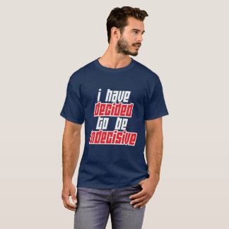 T-shirt J'ai décidé d'être indécis