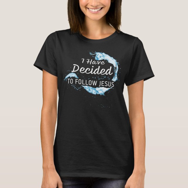 T-shirt J'ai décidé : foi chrétienne Eau Baptême (Devant)