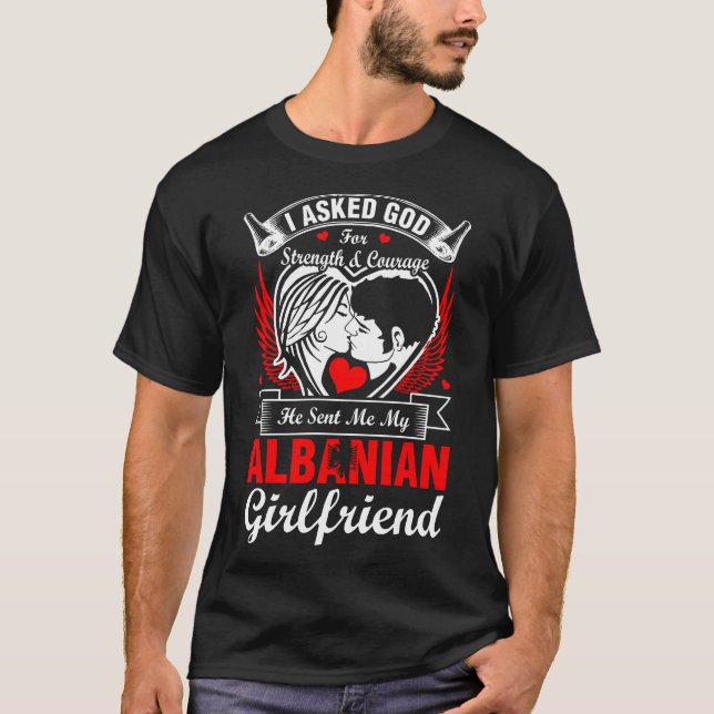 T-shirt J'Ai Demandé À Dieu Pour Une Petite Amie Albanaise (Devant)