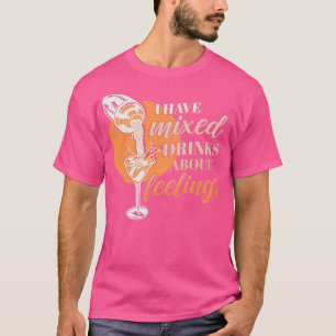 T-shirt J'ai des boissons mixtes à propos des sentiments p