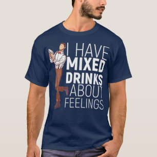 T-shirt J'Ai Des Boissons Mixtes Sur Les Sentiments Alcool