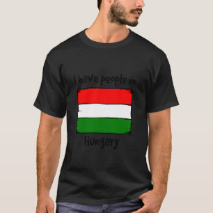T-shirt J'ai des gens en Hongrie Drapeau hongrois