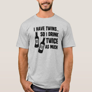 T-SHIRT J'AI DES JUMEAUX, AINSI JE BOIS DEUX FOIS PLUS