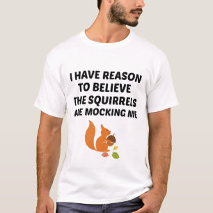 T-shirt J'Ai Des Raisons De Croire Que Les Écureuils Se Mê