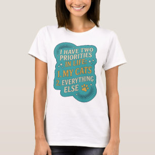 T-SHIRT J'AI DEUX PRIORITÉS DANS LA VIE 1 MES CHATS 2 TOUT