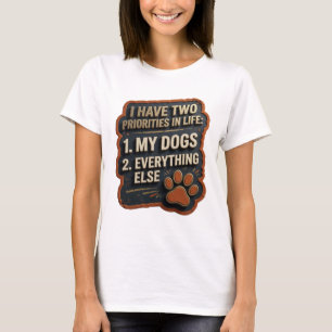 T-SHIRT J'AI DEUX PRIORITÉS DANS LA VIE 1 MES CHIENS 2 TOU