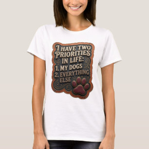 T-SHIRT J'AI DEUX PRIORITÉS DANS LA VIE 1 MES CHIENS 2 TOU