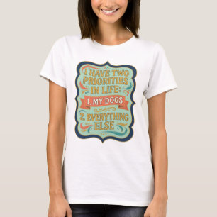 T-SHIRT J'AI DEUX PRIORITÉS DANS LA VIE 1 MES CHIENS 2 TOU