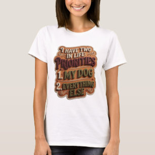 T-SHIRT J'AI DEUX PRIORITÉS DANS LA VIE 1 MON CHIEN 2 TOUT