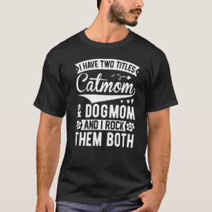 T-shirt J'ai deux titres Catmom et Dogmom Et je déchire