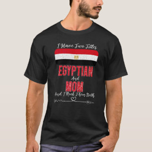 T-shirt J'Ai Deux Titres Égyptiens Et Maman Égyptienne