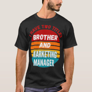 T-shirt J'Ai Deux Titres Frère Et Responsable Marketing