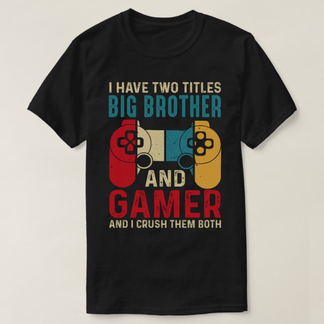 T-shirt J'Ai Deux Titres Grand FRÈRE Et Gamer Et Je Crus (Design devant)