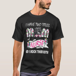 T-shirt J'ai Deux Titres Maman Et Infirmière Fleurs Chigno