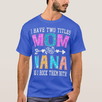 T-shirt J'Ai Deux Titres Maman Et Nana Mothers Day Colorfu