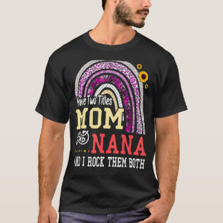 T-shirt J'Ai Deux Titres Maman Et Nana Mothers Day Rainbow