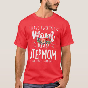 T-shirt J'Ai Deux Titres Maman Et StepMom Je Les Rock Tous